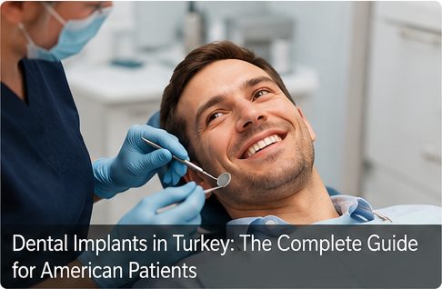 Dental Implants in Turkey: The Complete Guide for American Patients